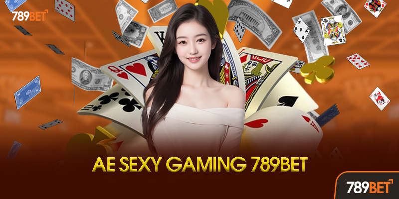 AE Sexy Gaming Là Gì? Tại Sao Lại Được Yêu Thích Tại 789bet?