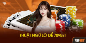 Tại Sao Phải Hiểu Thuật Ngữ Lô Đề Khi Chơi Tại 789bet?