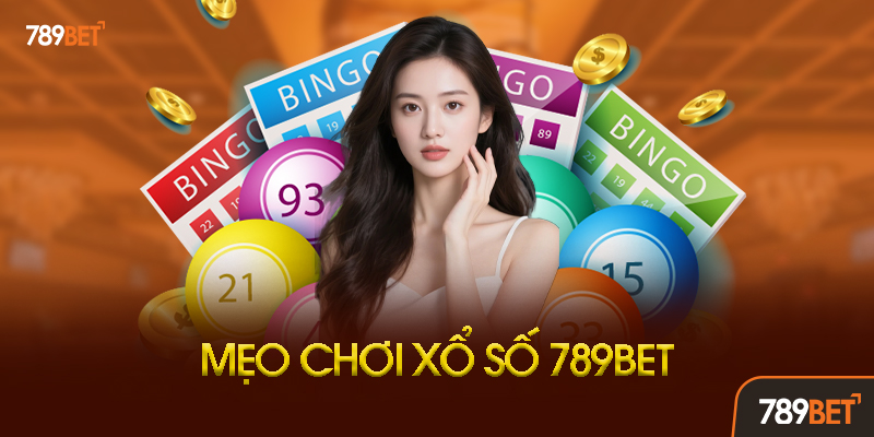 Mẹo Chơi Xổ Số 789bet Hiệu Quả Từ Cao Thủ